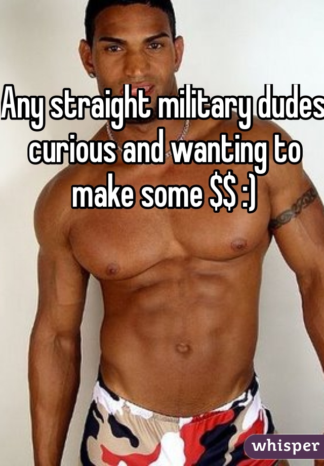 Any straight military dudes curious and wanting to make some $$ :)