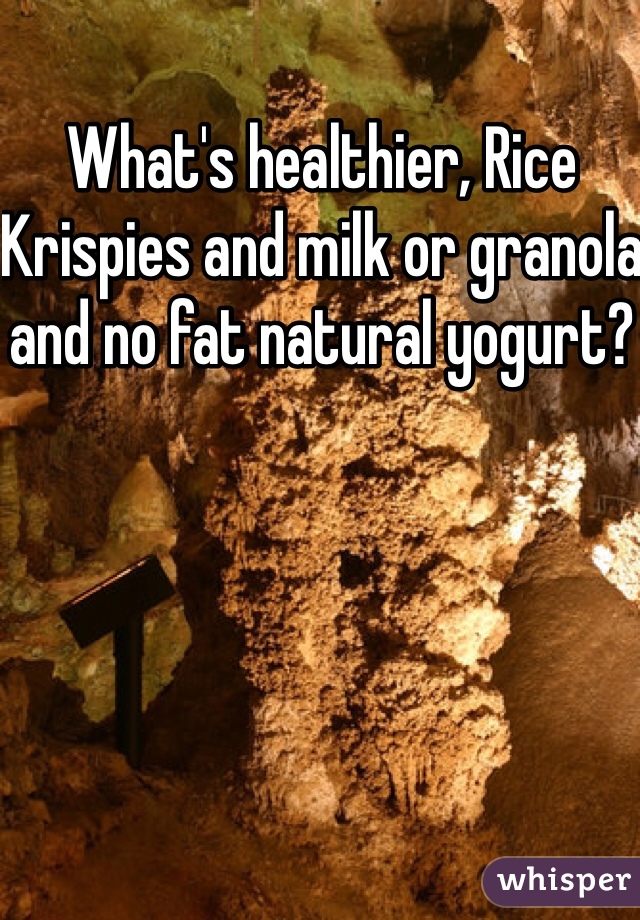 What's healthier, Rice Krispies and milk or granola and no fat natural yogurt?