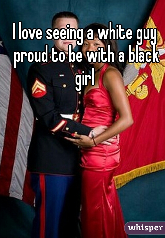 I love seeing a white guy proud to be with a black girl 