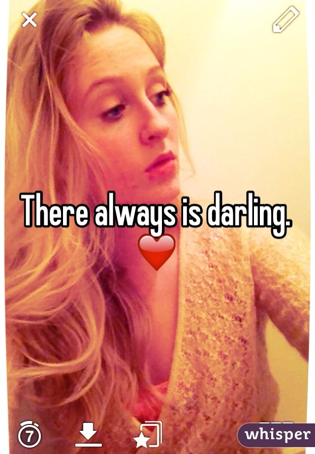 There always is darling. ❤️