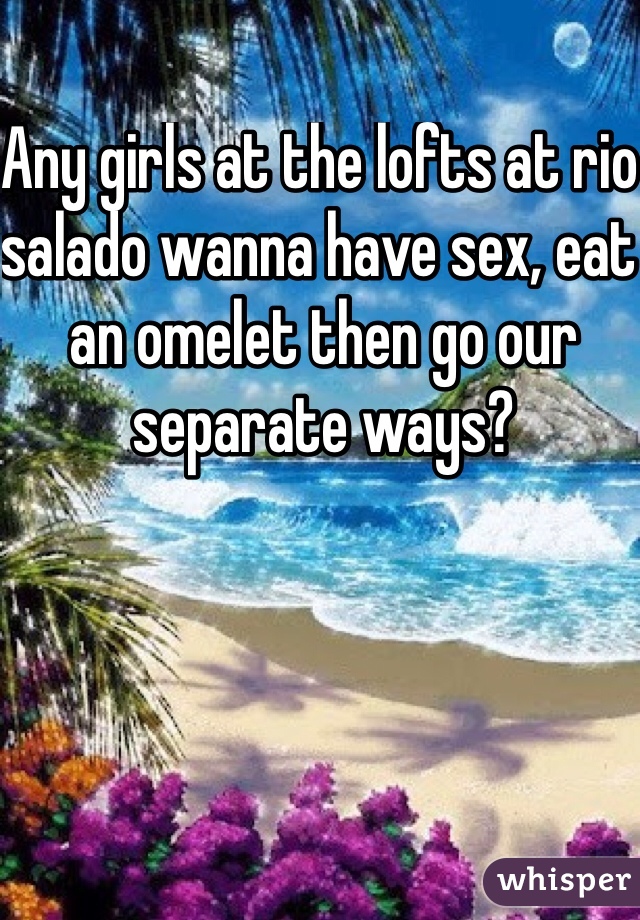 Any girls at the lofts at rio salado wanna have sex, eat an omelet then go our separate ways? 