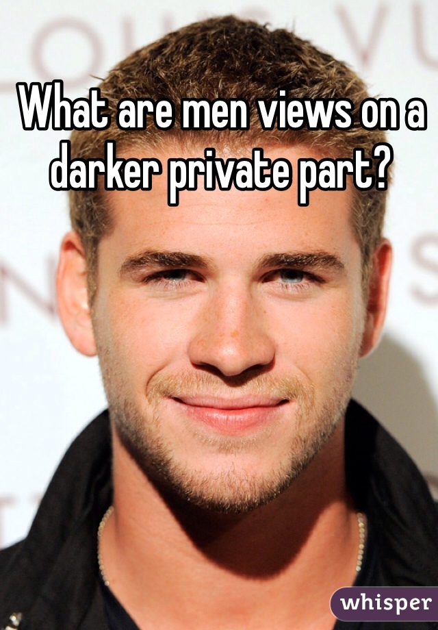 What are men views on a darker private part? 
