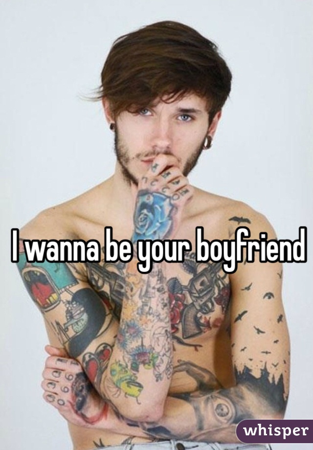 I wanna be your boyfriend