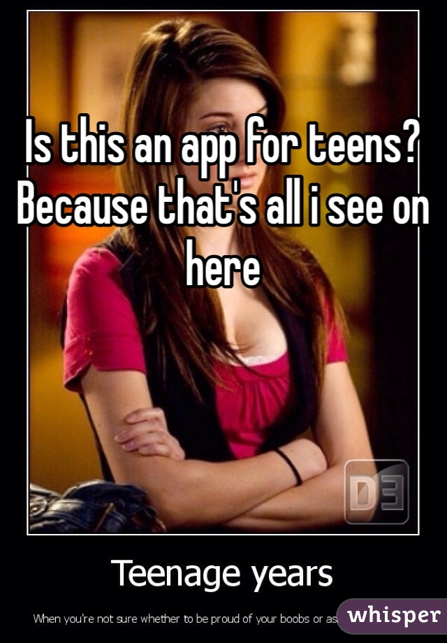 Is this an app for teens? Because that's all i see on here