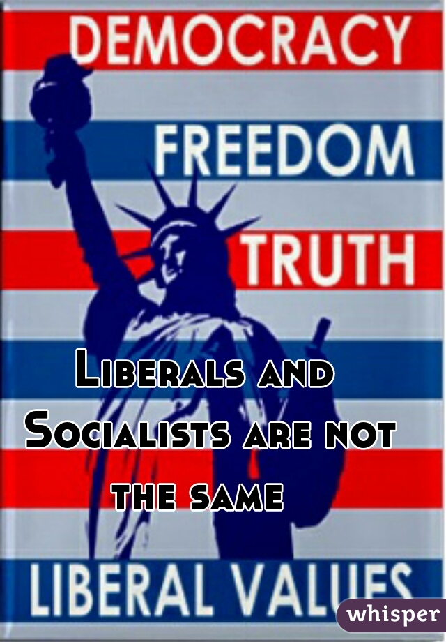 Liberals and Socialists are not the same  