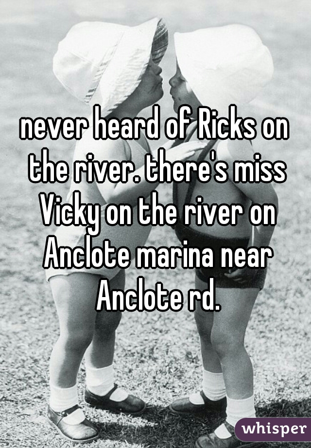 never heard of Ricks on the river. there's miss Vicky on the river on Anclote marina near Anclote rd.