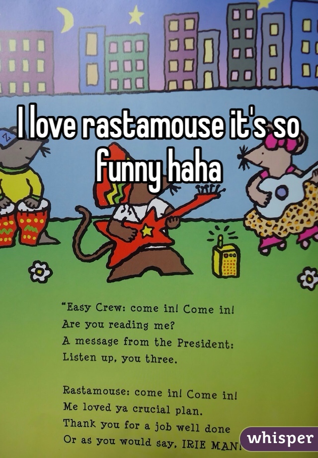 I love rastamouse it's so funny haha