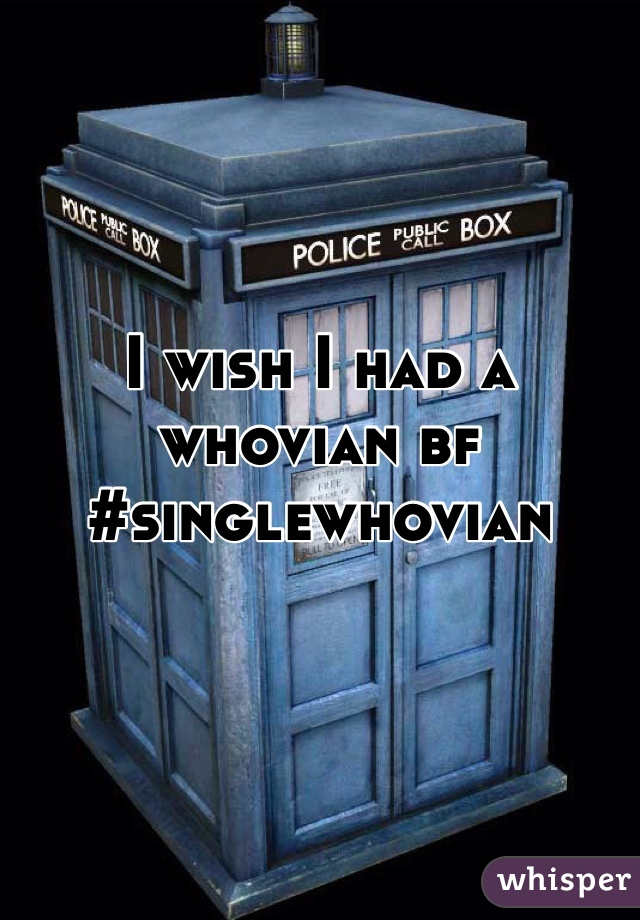I wish I had a whovian bf
#singlewhovian