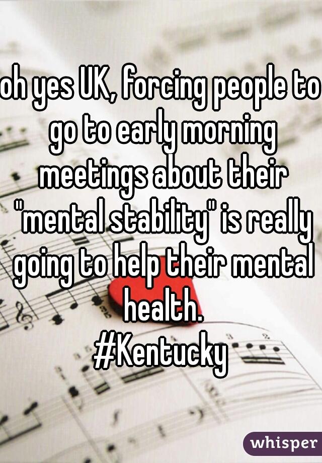 oh yes UK, forcing people to go to early morning meetings about their "mental stability" is really going to help their mental health.
#Kentucky