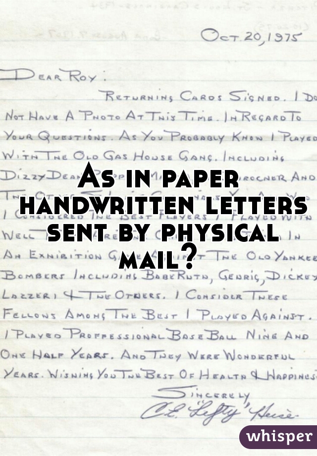As in paper handwritten letters sent by physical mail? 