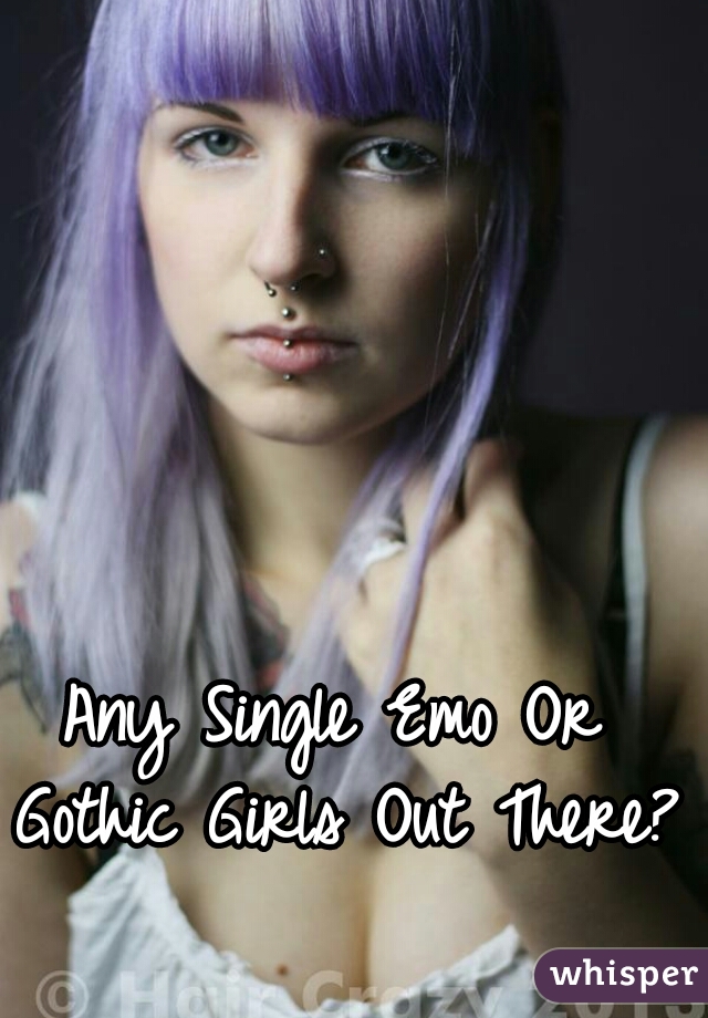 Any Single Emo Or Gothic Girls Out There?