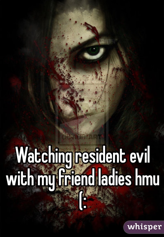 Watching resident evil with my friend ladies hmu (: 