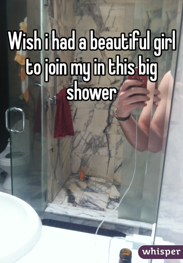 Wish i had a beautiful girl to join my in this big shower