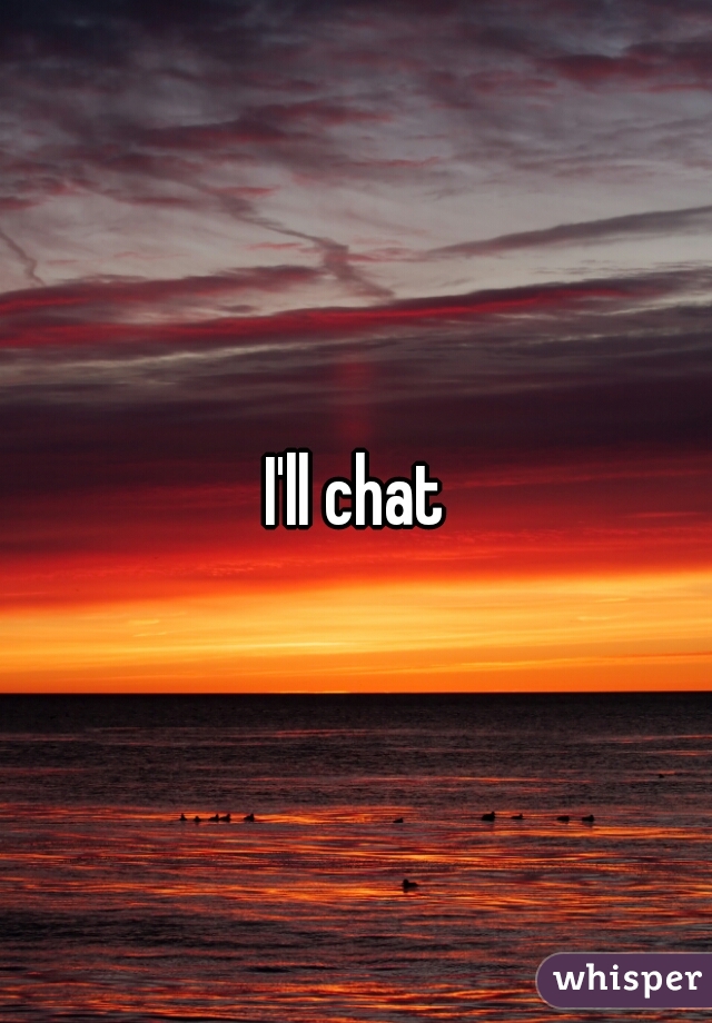 I'll chat
