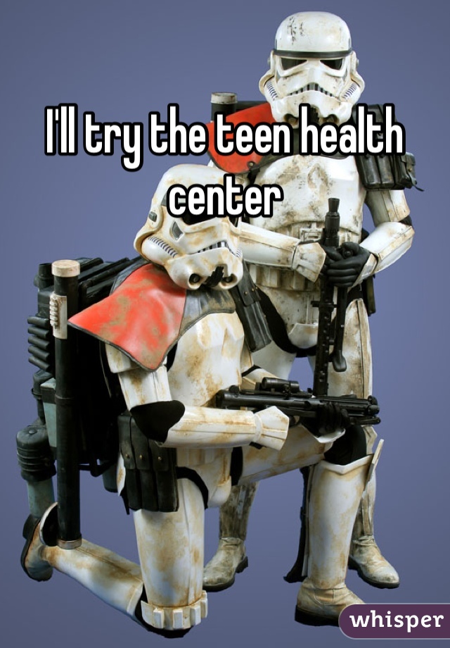 I'll try the teen health center