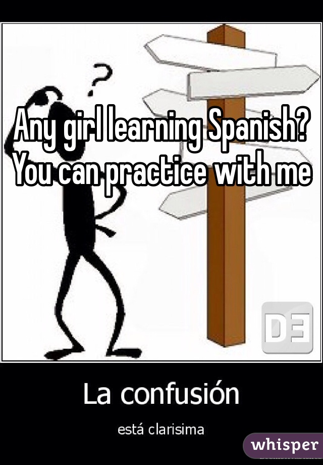 Any girl learning Spanish? You can practice with me