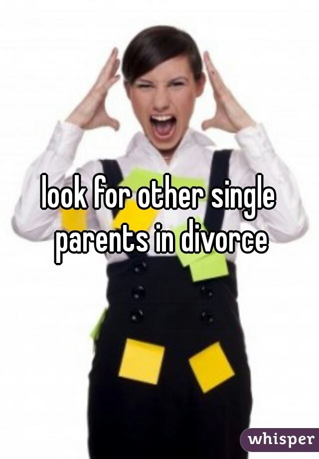 look for other single parents in divorce
