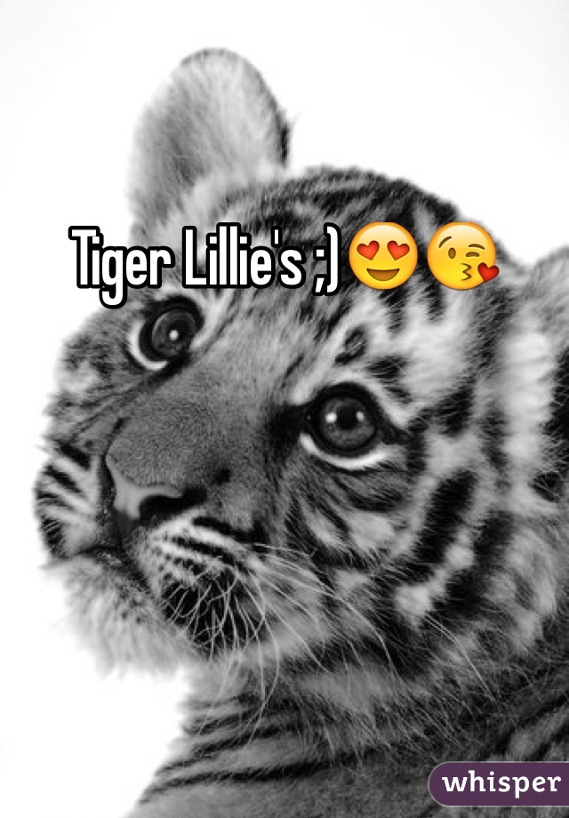 Tiger Lillie's ;)😍😘