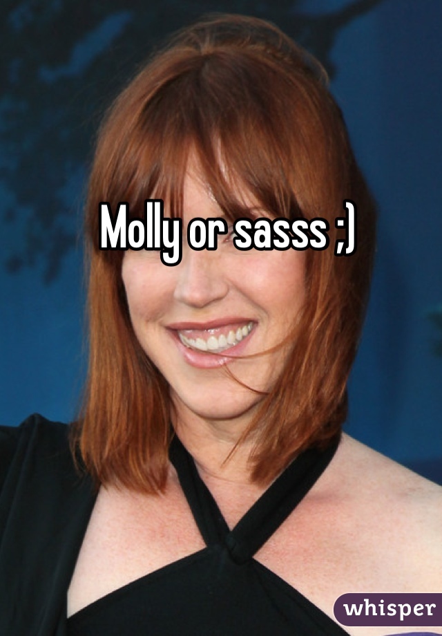 Molly or sasss ;)