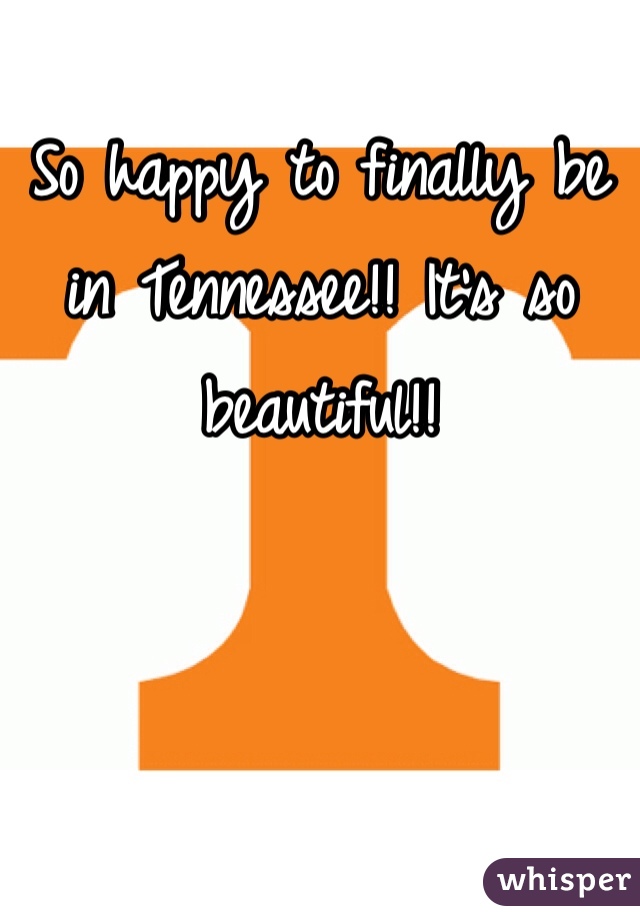 So happy to finally be in Tennessee!! It's so beautiful!!