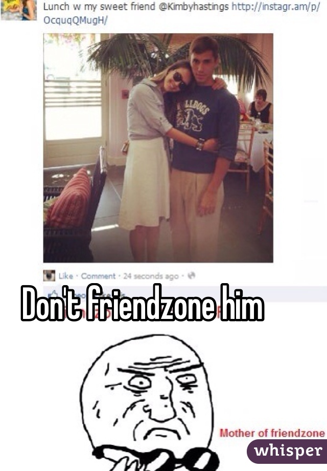 Don't friendzone him