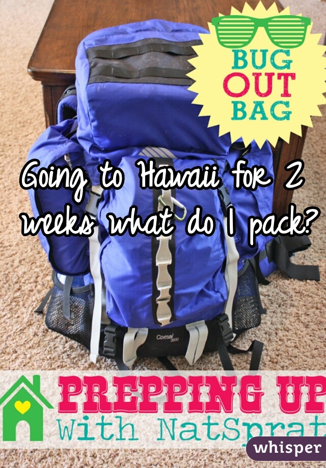 Going to Hawaii for 2 weeks what do I pack?  