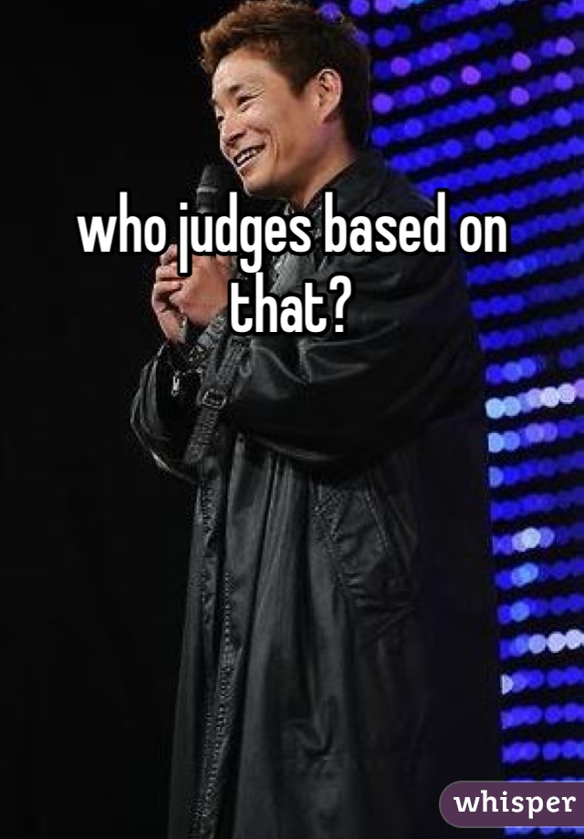 who judges based on that?