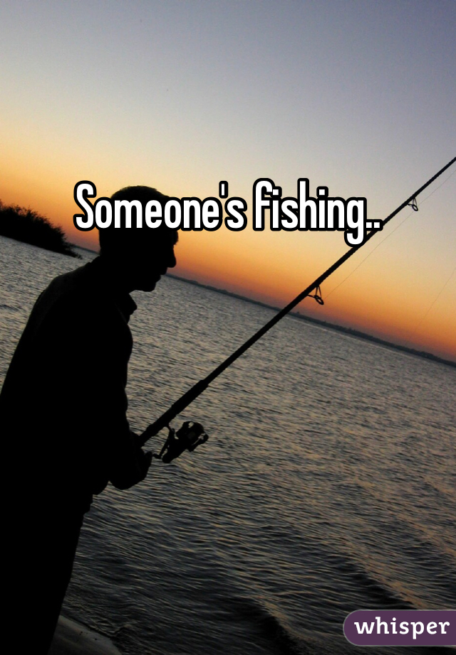 Someone's fishing..