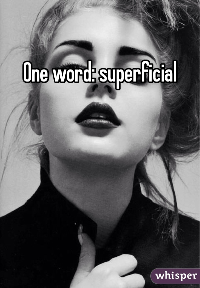 One word: superficial