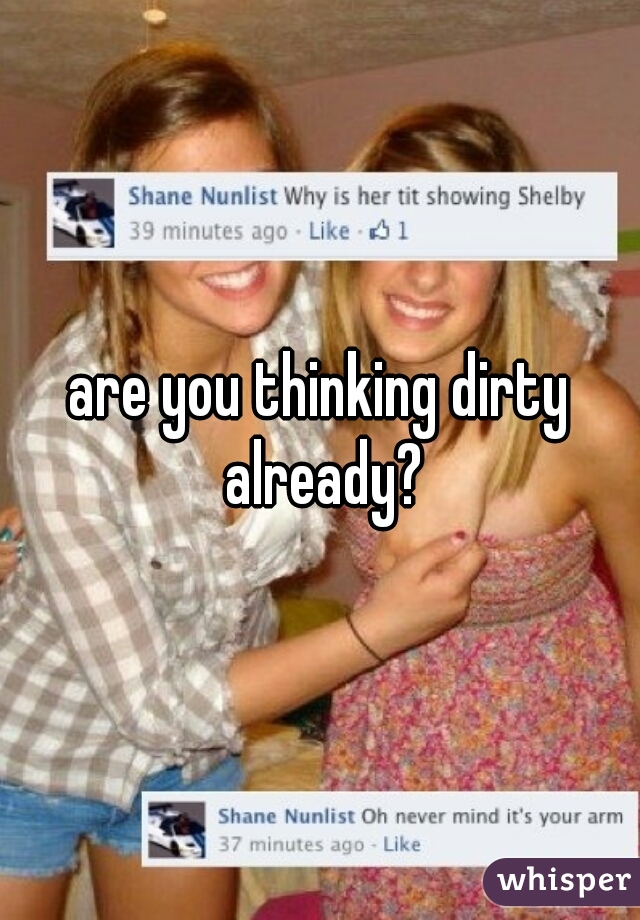 are you thinking dirty already?