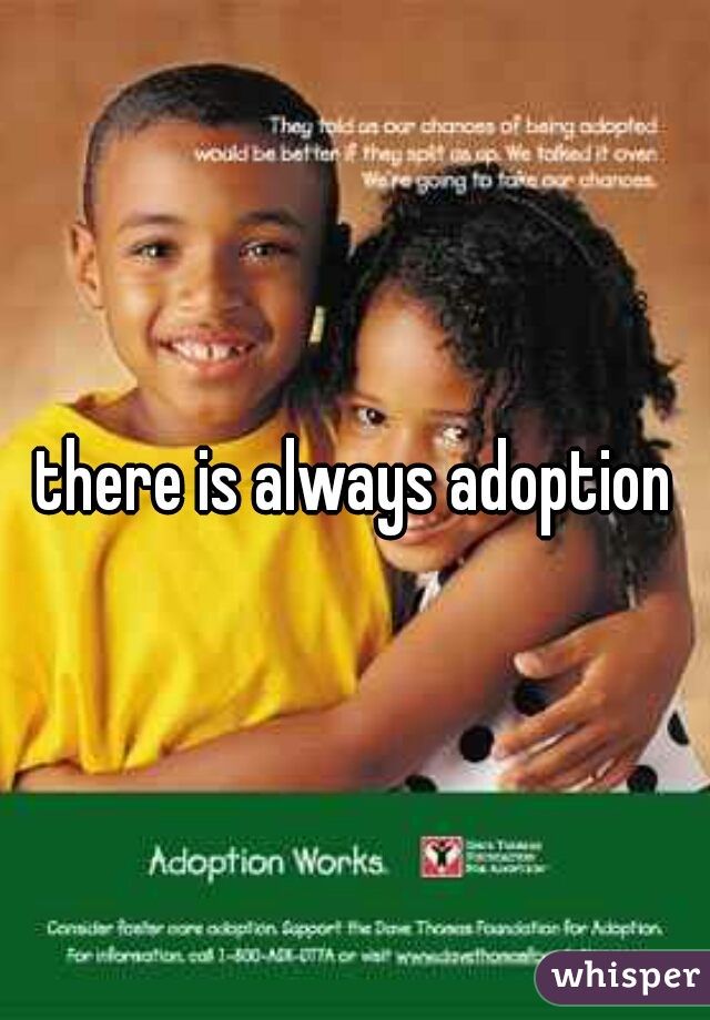 there is always adoption