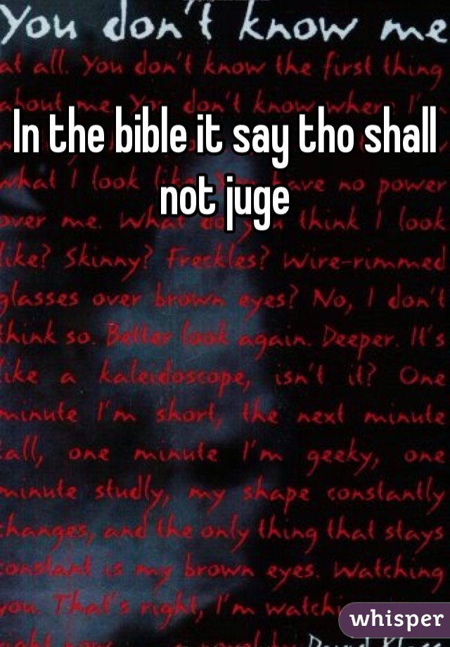 In the bible it say tho shall not juge