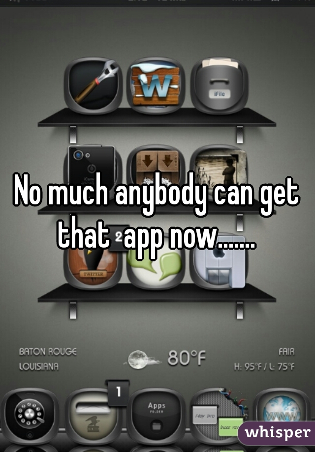 No much anybody can get that  app now....... 