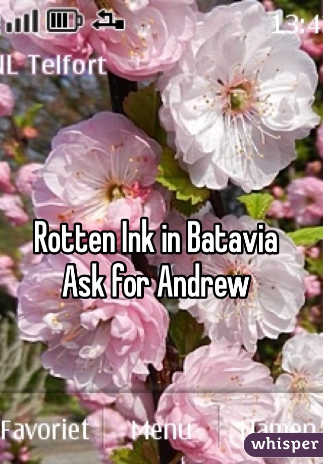 Rotten Ink in Batavia
Ask for Andrew