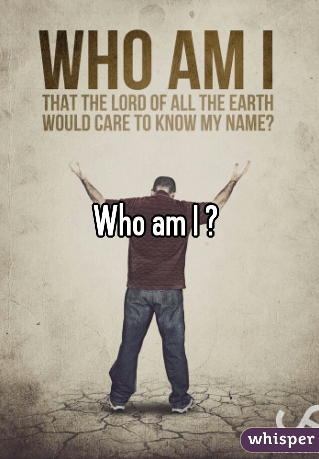 Who am I ? 