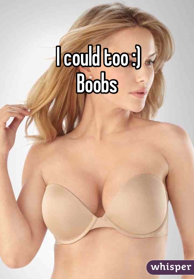  I could too :)
Boobs