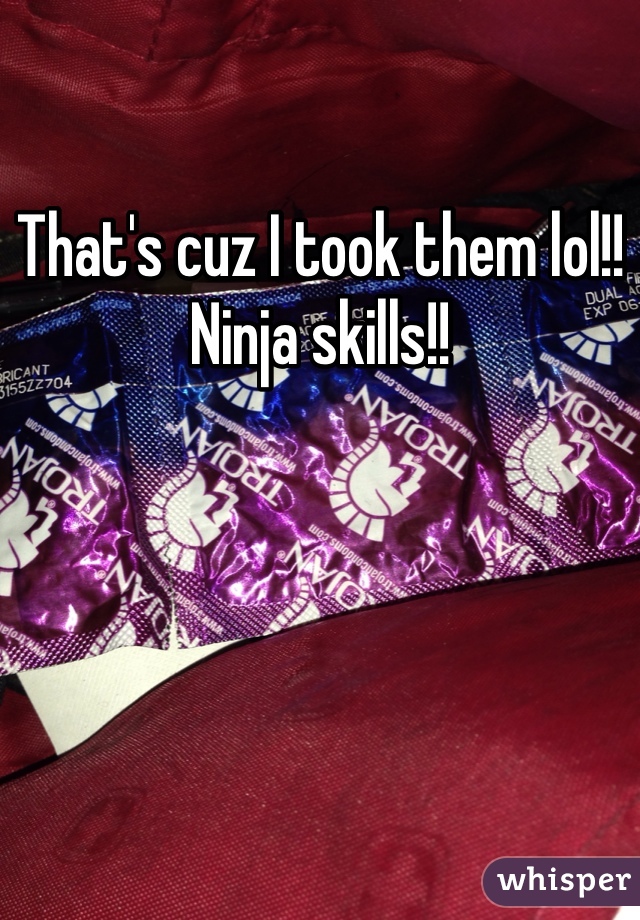That's cuz I took them lol!! Ninja skills!!