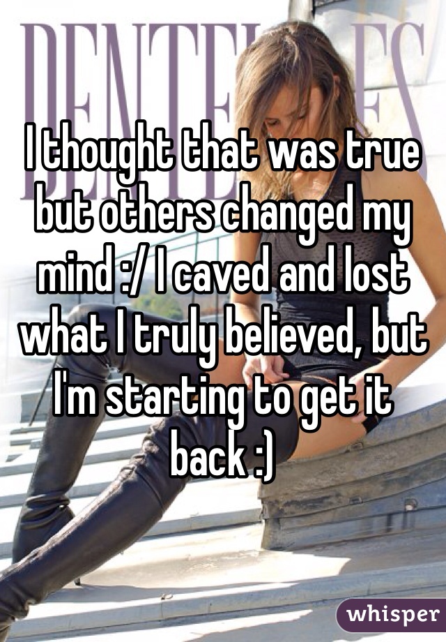 I thought that was true but others changed my mind :/ I caved and lost what I truly believed, but I'm starting to get it back :) 
