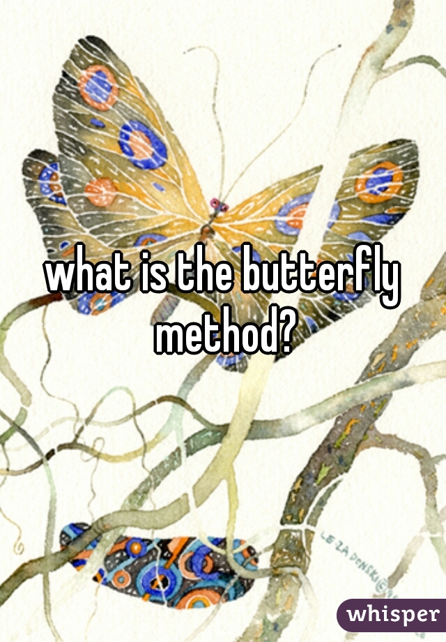 what is the butterfly method?