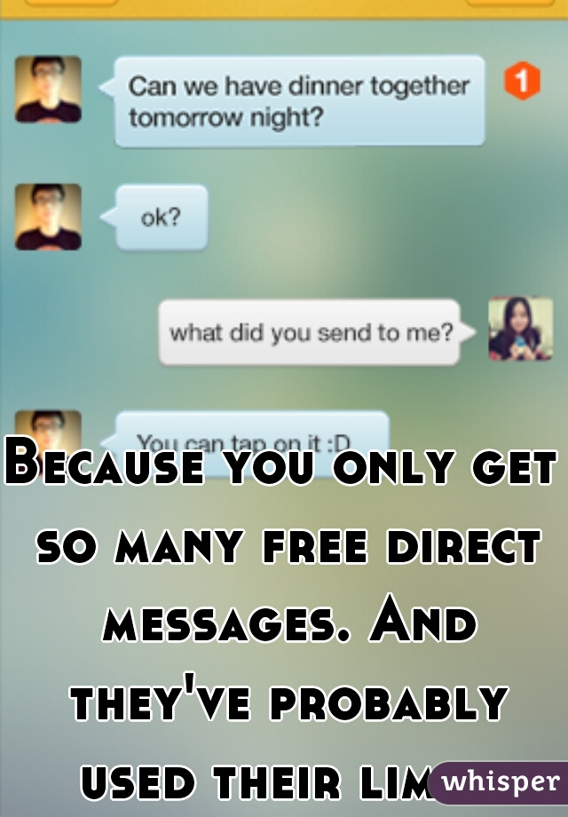 Because you only get so many free direct messages. And they've probably used their limit.