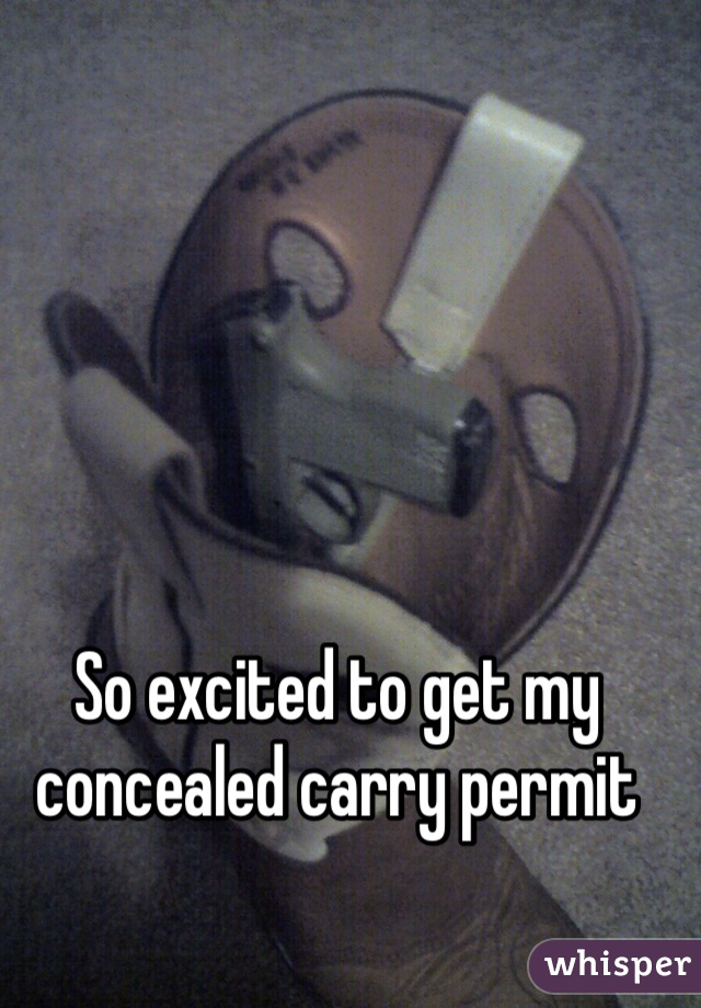 So excited to get my concealed carry permit 