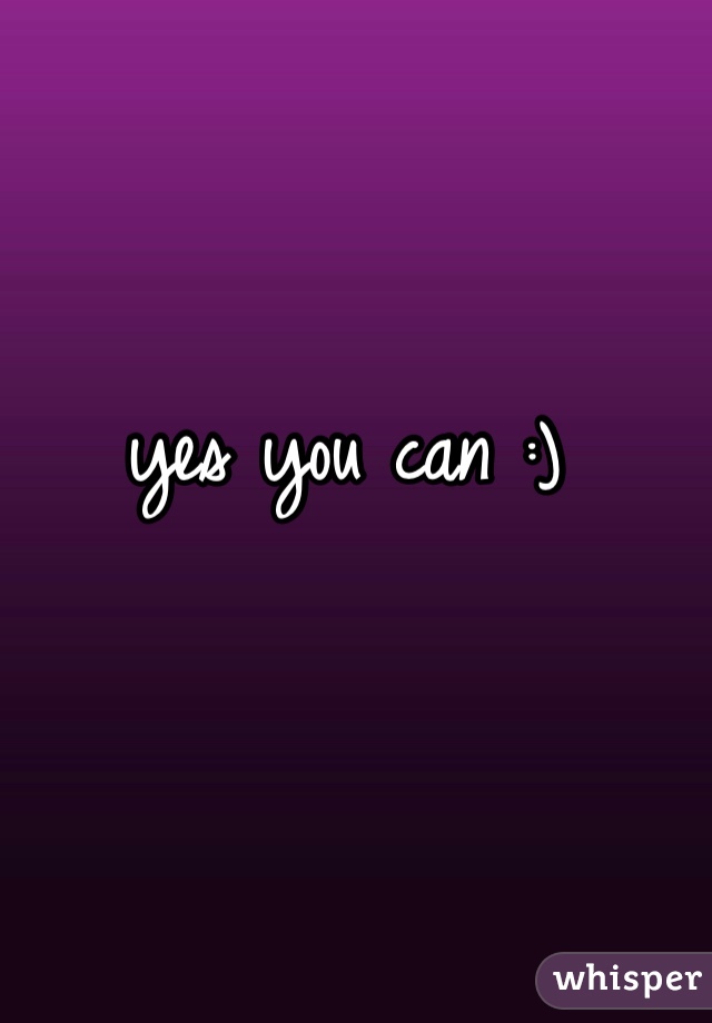 yes you can :)