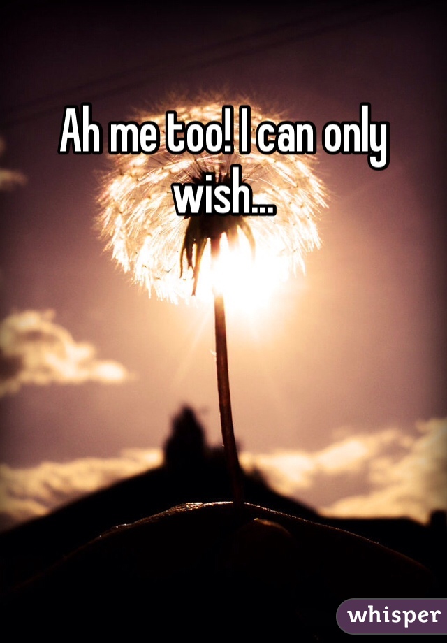 Ah me too! I can only wish...