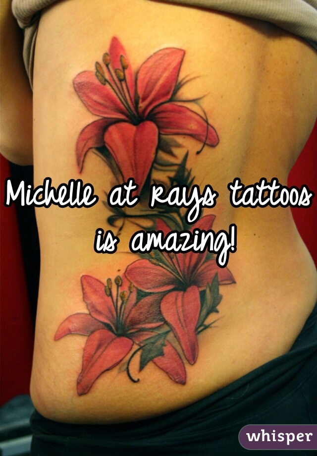 Michelle at rays tattoos is amazing!