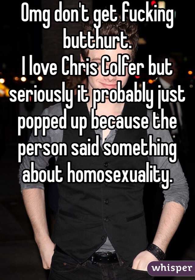 Omg don't get fucking butthurt.
I love Chris Colfer but seriously it probably just popped up because the person said something about homosexuality. 