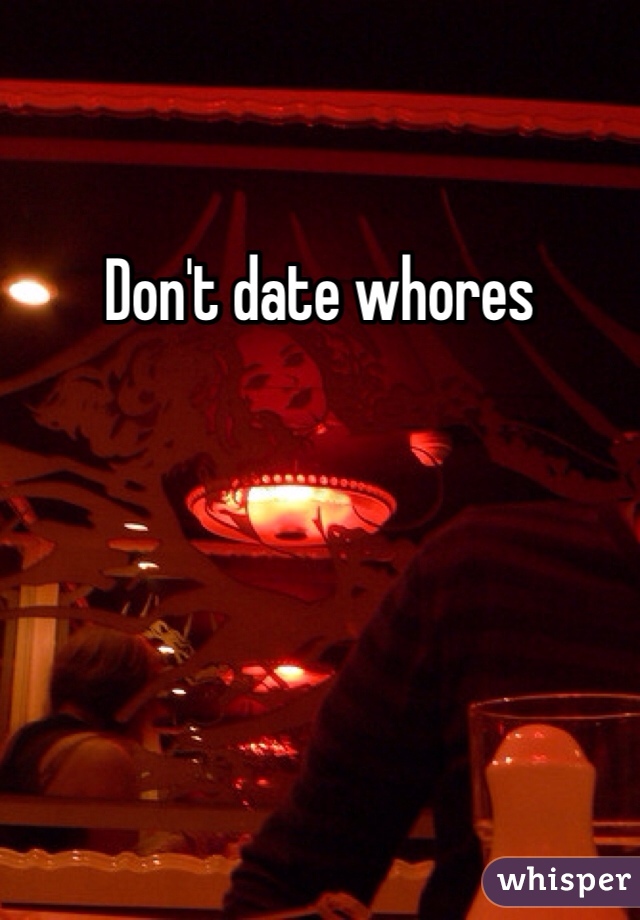 Don't date whores