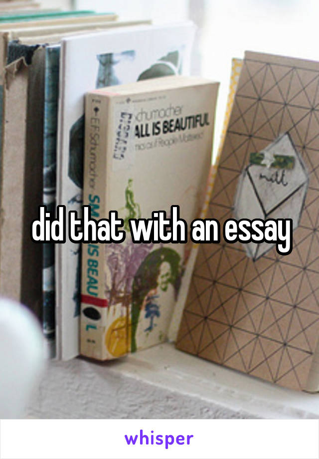 did that with an essay