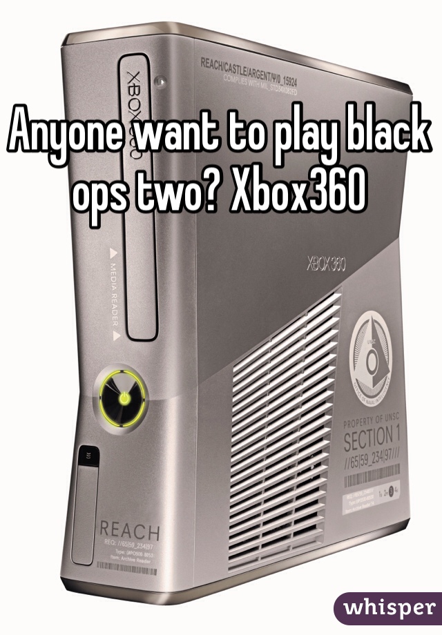 Anyone want to play black ops two? Xbox360