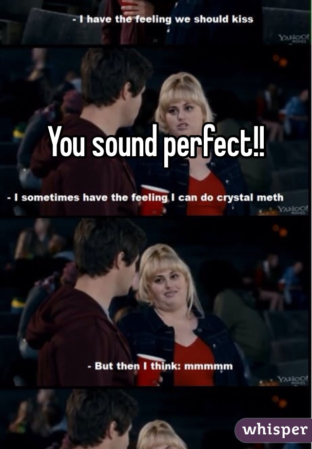 You sound perfect!!