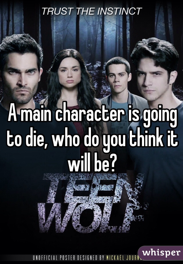 A main character is going to die, who do you think it will be? 
